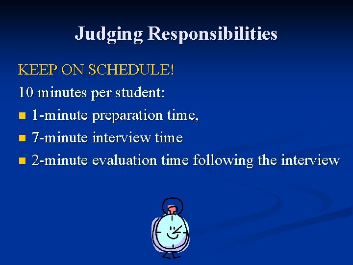 Judging Responsibilities KEEP ON SCHEDULE! 10 minutes per student: n 1 -minute preparation time,