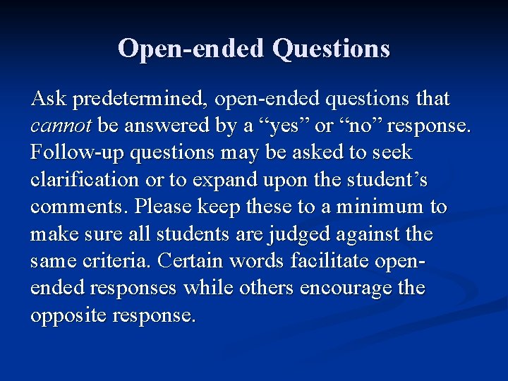 Open-ended Questions Ask predetermined, open-ended questions that cannot be answered by a “yes” or