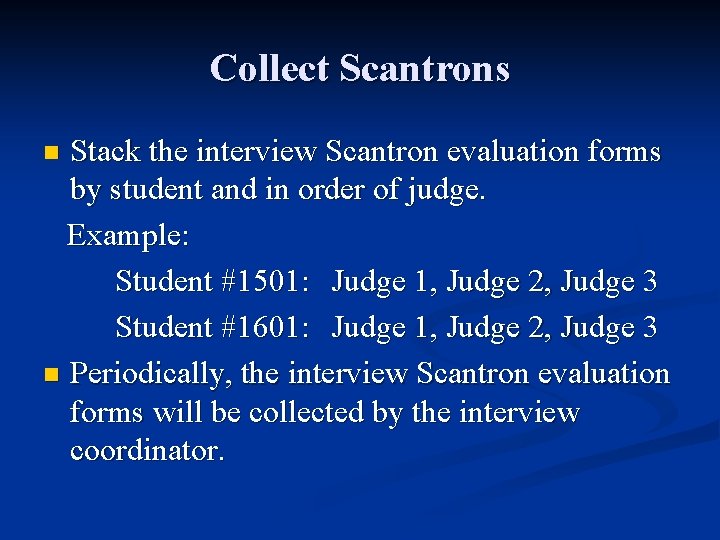Collect Scantrons Stack the interview Scantron evaluation forms by student and in order of