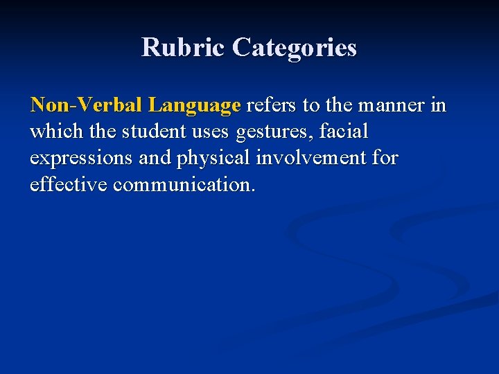 Rubric Categories Non-Verbal Language refers to the manner in which the student uses gestures,