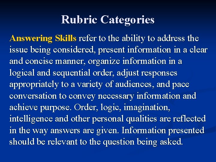 Rubric Categories Answering Skills refer to the ability to address the issue being considered,