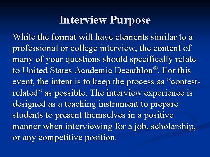 Interview Purpose While the format will have elements similar to a professional or college