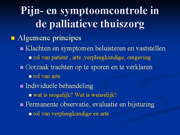 Pijn- en symptoomcontrole in de palliatieve thuiszorg n Algemene principes n Klachten en symptomen