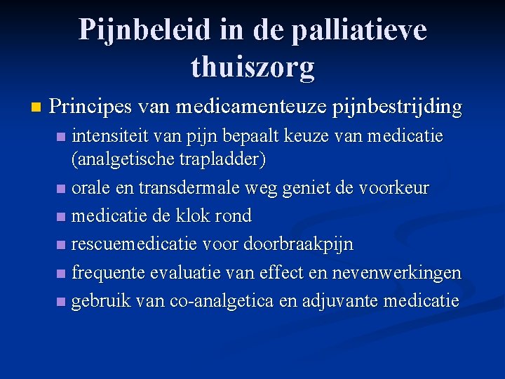 Pijnbeleid in de palliatieve thuiszorg n Principes van medicamenteuze pijnbestrijding intensiteit van pijn bepaalt