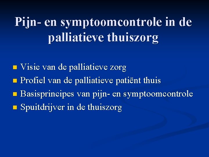 Pijn- en symptoomcontrole in de palliatieve thuiszorg Visie van de palliatieve zorg n Profiel