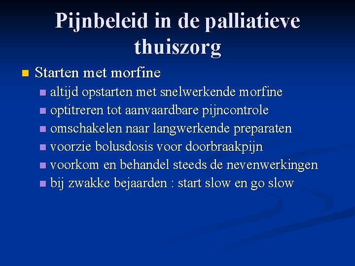 Pijnbeleid in de palliatieve thuiszorg n Starten met morfine altijd opstarten met snelwerkende morfine