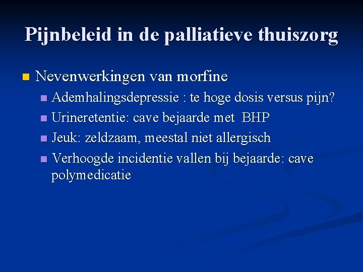 Pijnbeleid in de palliatieve thuiszorg n Nevenwerkingen van morfine Ademhalingsdepressie : te hoge dosis