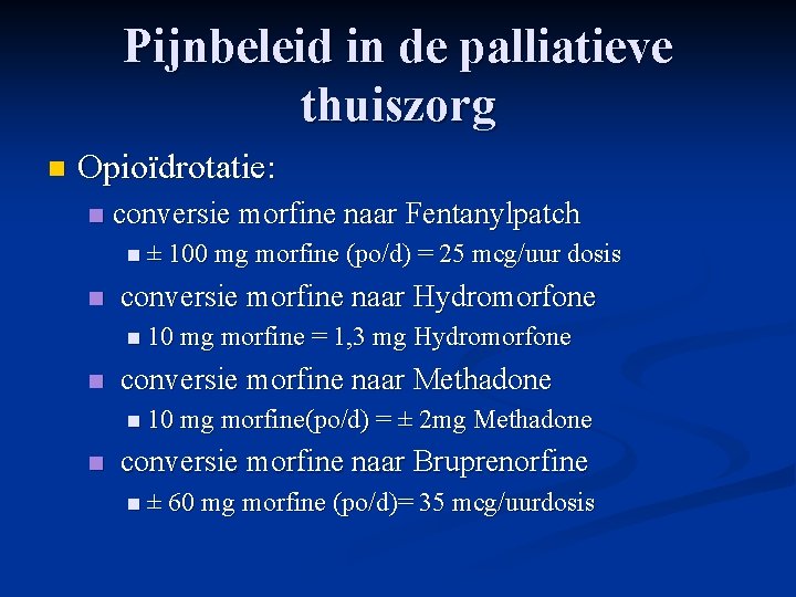 Pijnbeleid in de palliatieve thuiszorg n Opioïdrotatie: n conversie morfine naar Fentanylpatch n ±