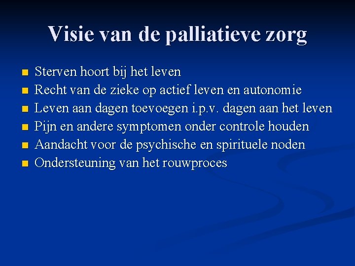 Visie van de palliatieve zorg n n n Sterven hoort bij het leven Recht