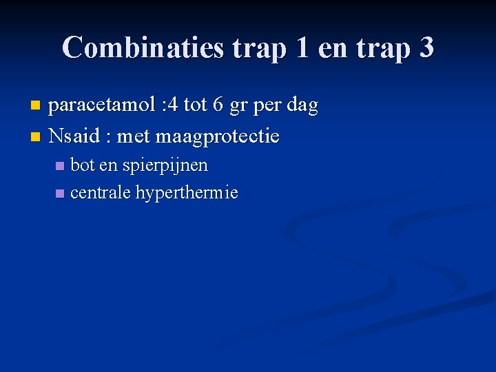 Combinaties trap 1 en trap 3 paracetamol : 4 tot 6 gr per dag