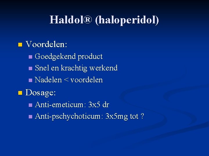 Haldol® (haloperidol) n Voordelen: Goedgekend product n Snel en krachtig werkend n Nadelen <