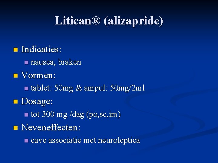Litican® (alizapride) n Indicaties: n n Vormen: n n tablet: 50 mg & ampul: