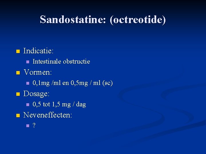 Sandostatine: (octreotide) n Indicatie: n n Vormen: n n 0, 1 mg /ml en