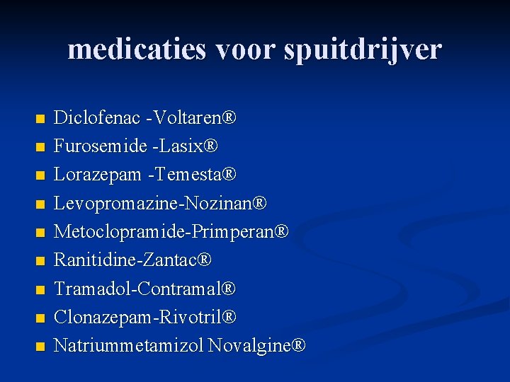medicaties voor spuitdrijver n n n n n Diclofenac -Voltaren® Furosemide -Lasix® Lorazepam -Temesta®