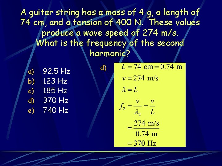 A guitar string has a mass of 4 g, a length of 74 cm,