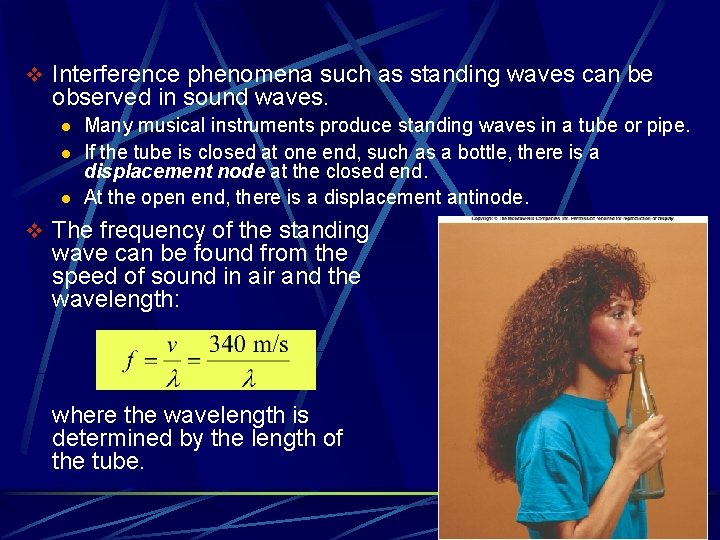 v Interference phenomena such as standing waves can be observed in sound waves. l