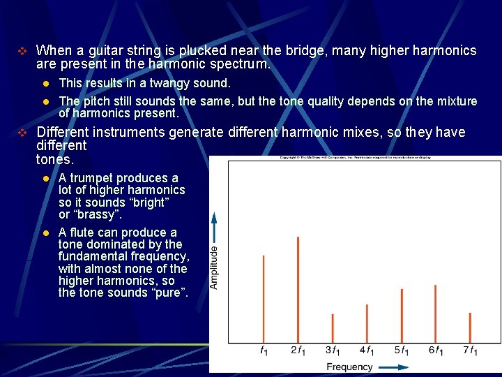 v When a guitar string is plucked near the bridge, many higher harmonics are