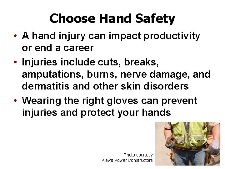 Choose Hand Safety • A hand injury can impact productivity or end a career