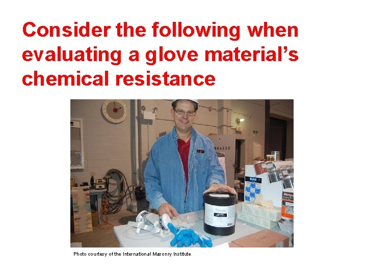 Consider the following when evaluating a glove material’s chemical resistance Photo courtesy of the