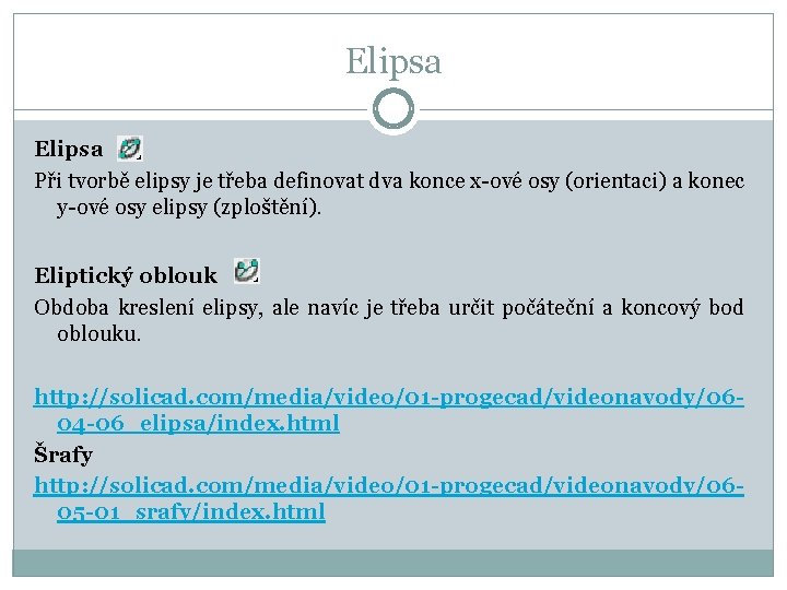 Elipsa Při tvorbě elipsy je třeba definovat dva konce x-ové osy (orientaci) a konec