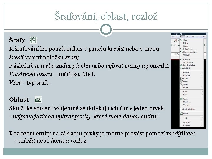 Šrafování, oblast, rozlož Šrafy K šrafování lze použít příkaz v panelu kreslit nebo v