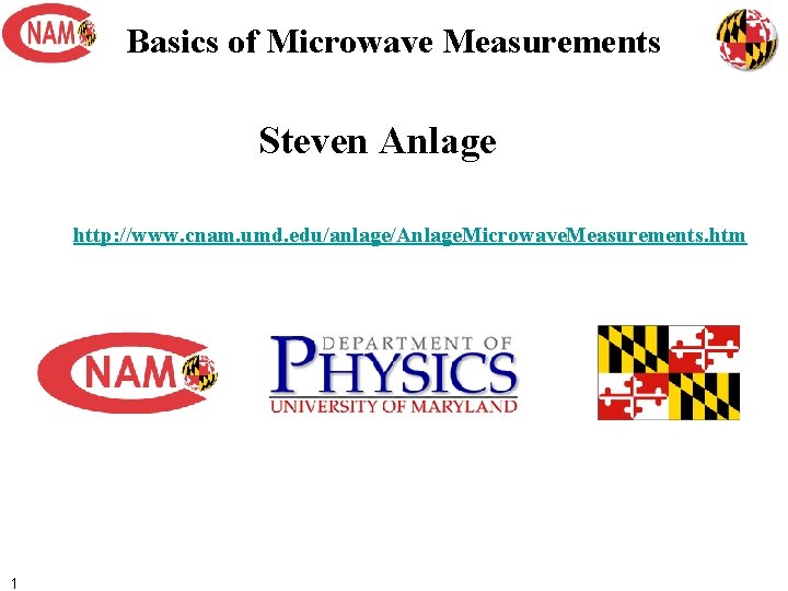 Basics of Microwave Measurements Steven Anlage http: //www. cnam. umd. edu/anlage/Anlage. Microwave. Measurements. htm