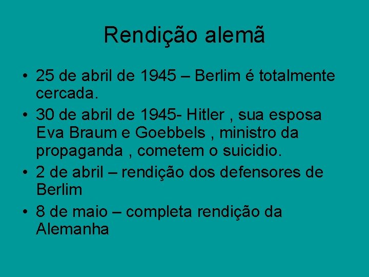 Rendição alemã • 25 de abril de 1945 – Berlim é totalmente cercada. •