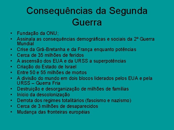 Consequências da Segunda Guerra • Fundação da ONU; • Assinala as consequências demográficas e