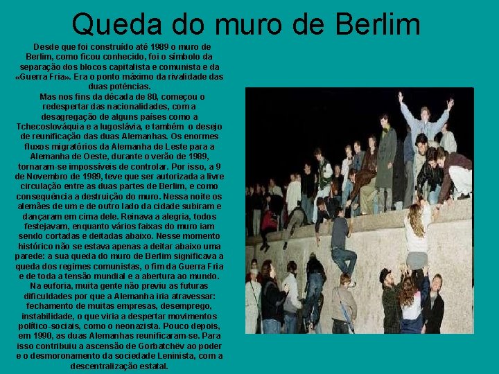 Queda do muro de Berlim Desde que foi construído até 1989 o muro de