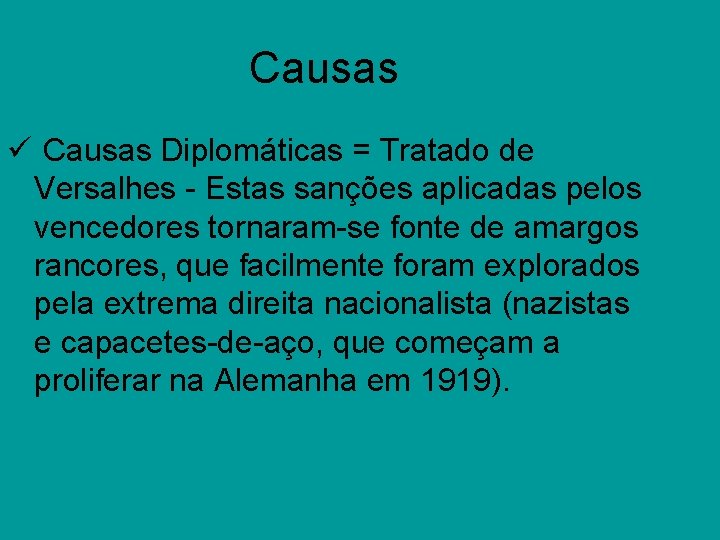 Causas ü Causas Diplomáticas = Tratado de Versalhes - Estas sanções aplicadas pelos vencedores