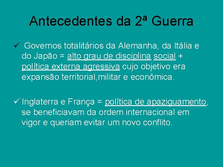 Antecedentes da 2ª Guerra ü Governos totalitários da Alemanha, da Itália e do Japão