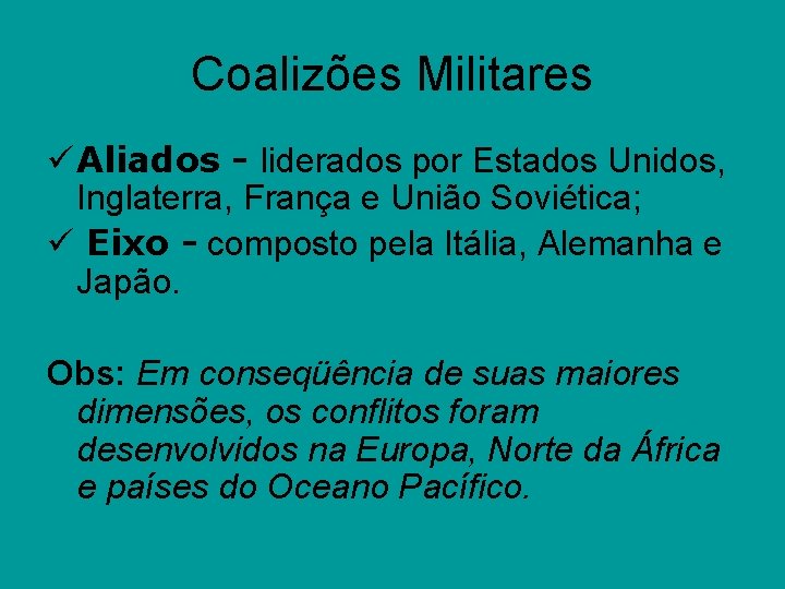 Coalizões Militares ü Aliados - liderados por Estados Unidos, Inglaterra, França e União Soviética;