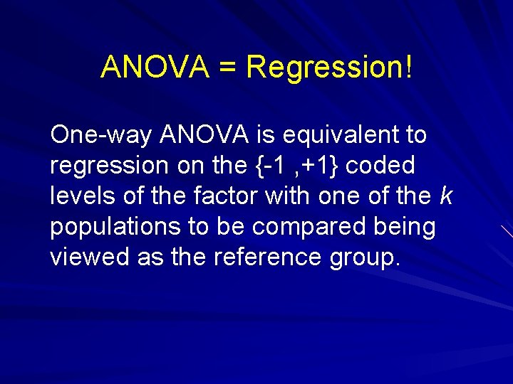 ANOVA = Regression! One-way ANOVA is equivalent to regression on the {-1 , +1}