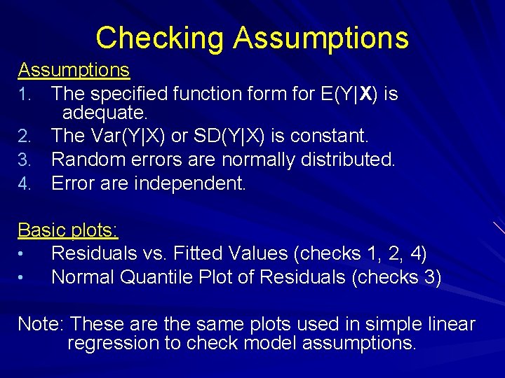 Checking Assumptions 1. The specified function form for E(Y|X) is adequate. 2. The Var(Y|X)