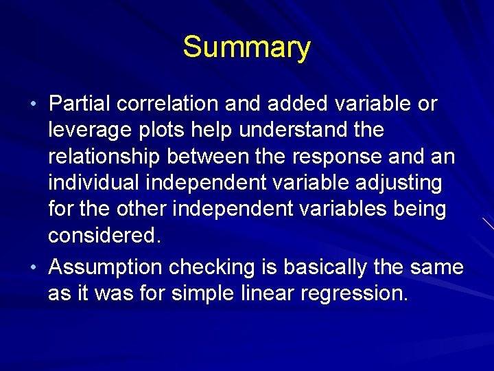 Summary • Partial correlation and added variable or leverage plots help understand the relationship