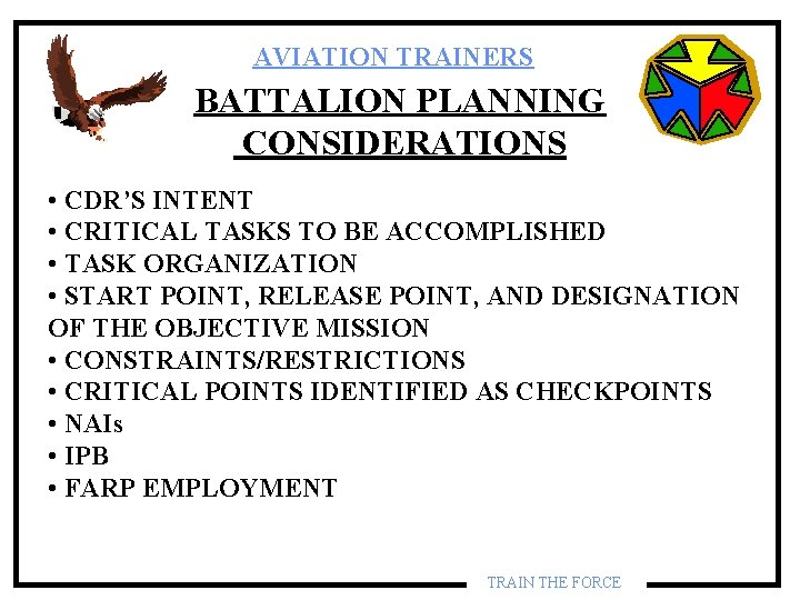 AVIATION TRAINERS BATTALION PLANNING CONSIDERATIONS • CDR’S INTENT • CRITICAL TASKS TO BE ACCOMPLISHED AVIATION TRAINERS BATTALION PLANNING CONSIDERATIONS • CDR’S INTENT • CRITICAL TASKS TO BE ACCOMPLISHED