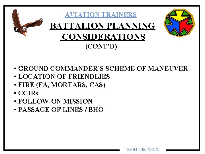 AVIATION TRAINERS BATTALION PLANNING CONSIDERATIONS (CONT’D) • GROUND COMMANDER’S SCHEME OF MANEUVER • LOCATION AVIATION TRAINERS BATTALION PLANNING CONSIDERATIONS (CONT’D) • GROUND COMMANDER’S SCHEME OF MANEUVER • LOCATION