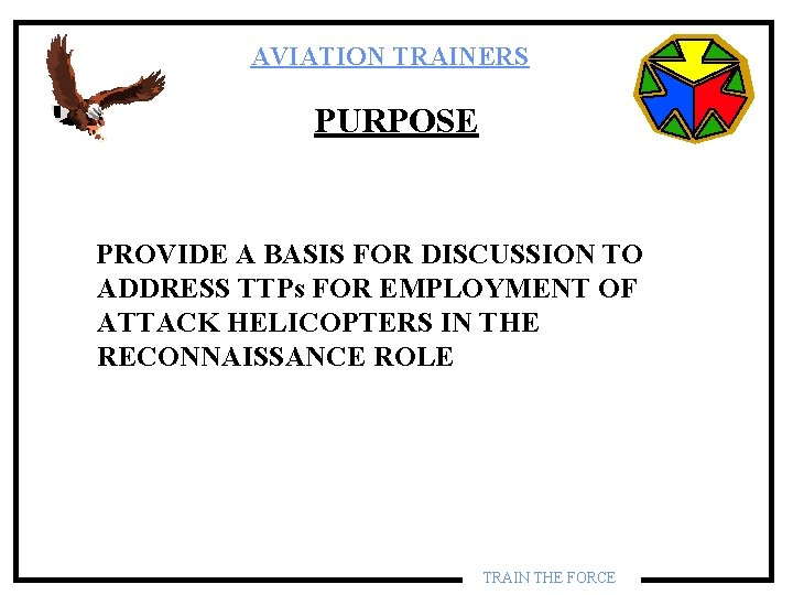 AVIATION TRAINERS PURPOSE PROVIDE A BASIS FOR DISCUSSION TO ADDRESS TTPs FOR EMPLOYMENT OF AVIATION TRAINERS PURPOSE PROVIDE A BASIS FOR DISCUSSION TO ADDRESS TTPs FOR EMPLOYMENT OF