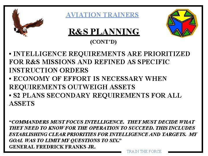 AVIATION TRAINERS R&S PLANNING (CONT’D) • INTELLIGENCE REQUIREMENTS ARE PRIORITIZED FOR R&S MISSIONS AND AVIATION TRAINERS R&S PLANNING (CONT’D) • INTELLIGENCE REQUIREMENTS ARE PRIORITIZED FOR R&S MISSIONS AND