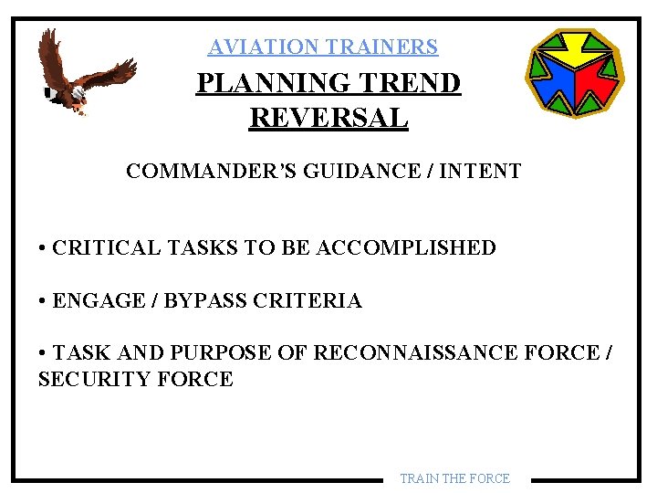 AVIATION TRAINERS PLANNING TREND REVERSAL COMMANDER’S GUIDANCE / INTENT • CRITICAL TASKS TO BE AVIATION TRAINERS PLANNING TREND REVERSAL COMMANDER’S GUIDANCE / INTENT • CRITICAL TASKS TO BE