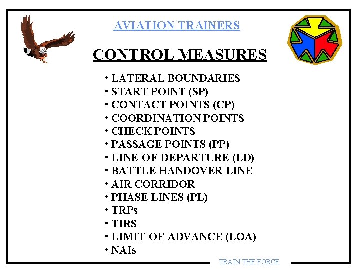 AVIATION TRAINERS CONTROL MEASURES • LATERAL BOUNDARIES • START POINT (SP) • CONTACT POINTS AVIATION TRAINERS CONTROL MEASURES • LATERAL BOUNDARIES • START POINT (SP) • CONTACT POINTS
