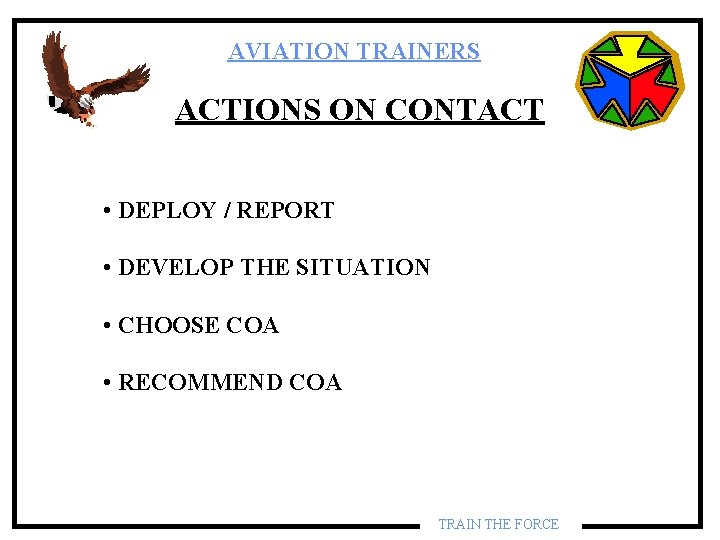 AVIATION TRAINERS ACTIONS ON CONTACT • DEPLOY / REPORT • DEVELOP THE SITUATION • AVIATION TRAINERS ACTIONS ON CONTACT • DEPLOY / REPORT • DEVELOP THE SITUATION •