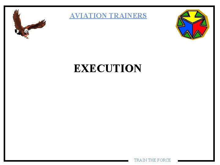 AVIATION TRAINERS EXECUTION TRAIN THE FORCE AVIATION TRAINERS EXECUTION TRAIN THE FORCE