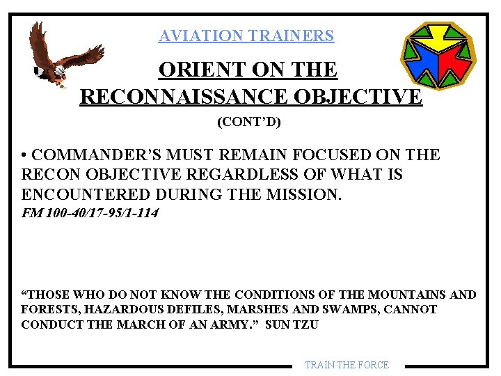 AVIATION TRAINERS ORIENT ON THE RECONNAISSANCE OBJECTIVE (CONT’D) • COMMANDER’S MUST REMAIN FOCUSED ON AVIATION TRAINERS ORIENT ON THE RECONNAISSANCE OBJECTIVE (CONT’D) • COMMANDER’S MUST REMAIN FOCUSED ON