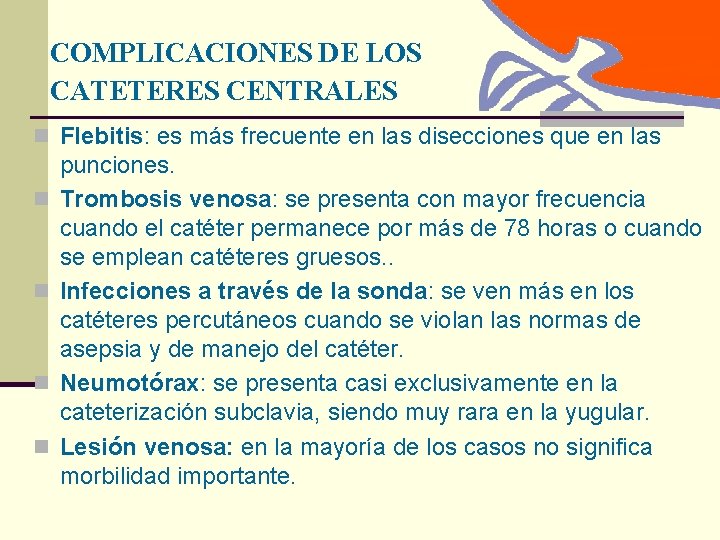 COMPLICACIONES DE LOS CATETERES CENTRALES n Flebitis: es más frecuente en las disecciones que