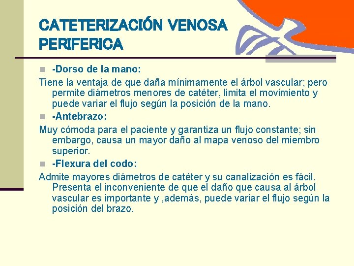 CATETERIZACIÓN VENOSA PERIFERICA n -Dorso de la mano: Tiene la ventaja de que daña