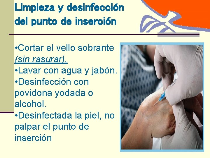Limpieza y desinfección del punto de inserción • Cortar el vello sobrante (sin rasurar).