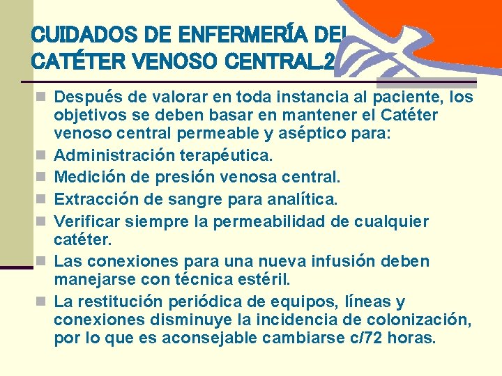 CUIDADOS DE ENFERMERÍA DEL CATÉTER VENOSO CENTRAL. 2 n Después de valorar en toda