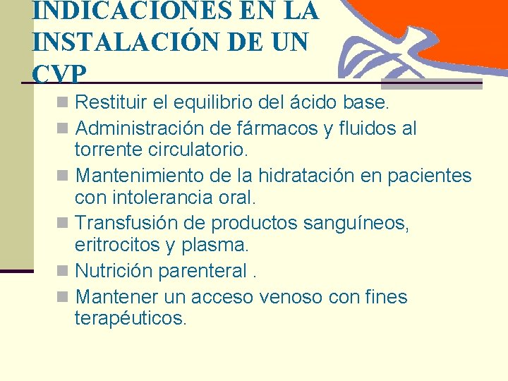 INDICACIONES EN LA INSTALACIÓN DE UN CVP n Restituir el equilibrio del ácido base.