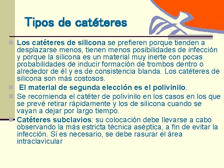 Tipos de catéteres n Los catéteres de silicona se prefieren porque tienden a desplazarse